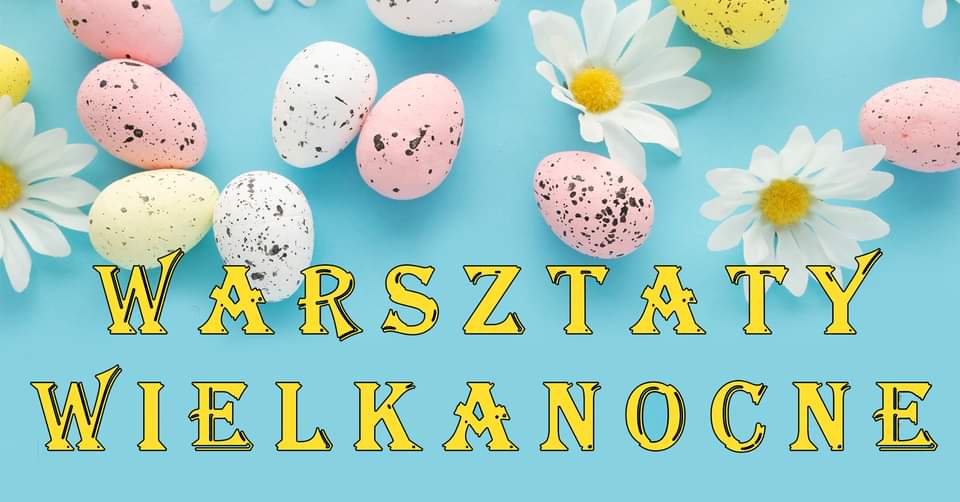 WARSZTATY WIELKANOCNE !